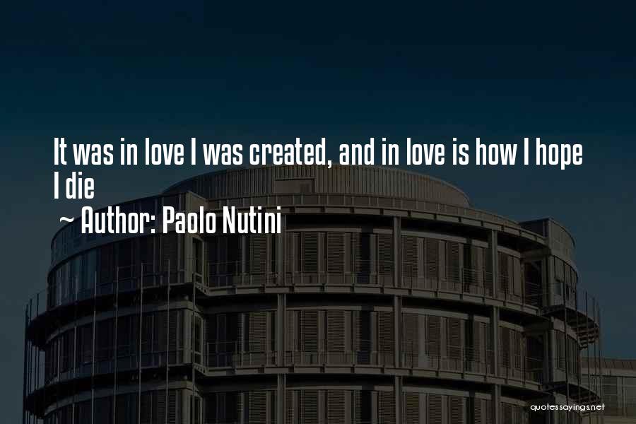 Paolo Nutini Quotes: It Was In Love I Was Created, And In Love Is How I Hope I Die