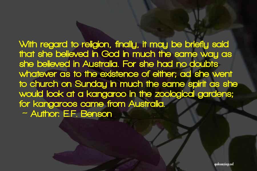 E.F. Benson Quotes: With Regard To Religion, Finally, It May Be Briefly Said That She Believed In God In Much The Same Way