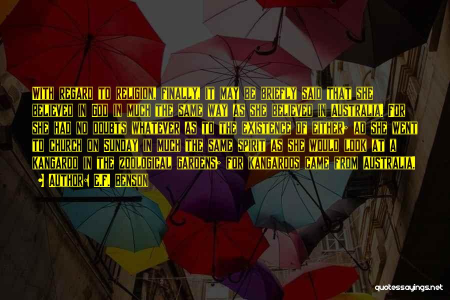 E.F. Benson Quotes: With Regard To Religion, Finally, It May Be Briefly Said That She Believed In God In Much The Same Way