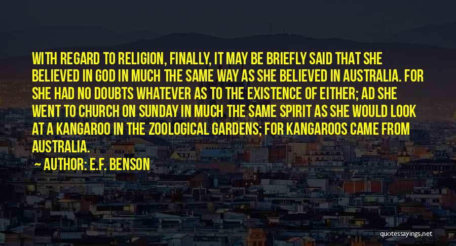 E.F. Benson Quotes: With Regard To Religion, Finally, It May Be Briefly Said That She Believed In God In Much The Same Way