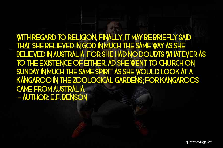 E.F. Benson Quotes: With Regard To Religion, Finally, It May Be Briefly Said That She Believed In God In Much The Same Way