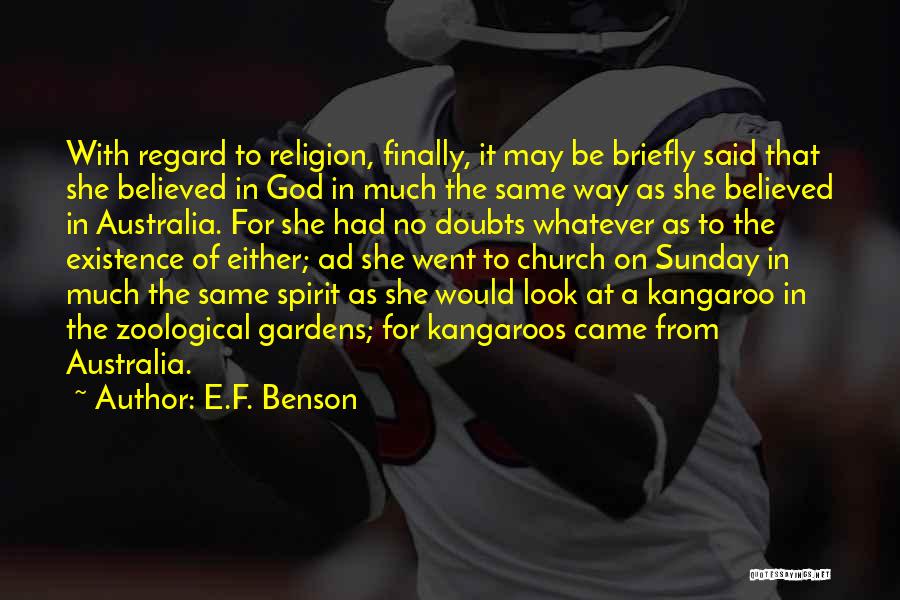 E.F. Benson Quotes: With Regard To Religion, Finally, It May Be Briefly Said That She Believed In God In Much The Same Way