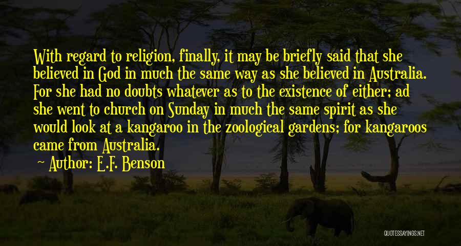 E.F. Benson Quotes: With Regard To Religion, Finally, It May Be Briefly Said That She Believed In God In Much The Same Way