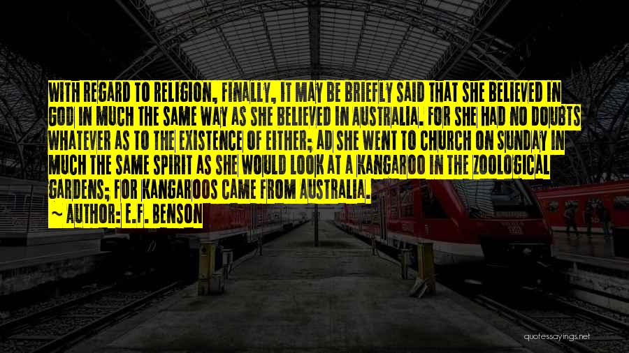 E.F. Benson Quotes: With Regard To Religion, Finally, It May Be Briefly Said That She Believed In God In Much The Same Way