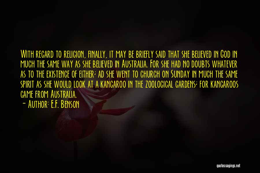 E.F. Benson Quotes: With Regard To Religion, Finally, It May Be Briefly Said That She Believed In God In Much The Same Way