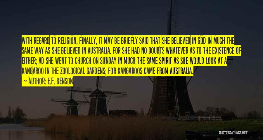 E.F. Benson Quotes: With Regard To Religion, Finally, It May Be Briefly Said That She Believed In God In Much The Same Way