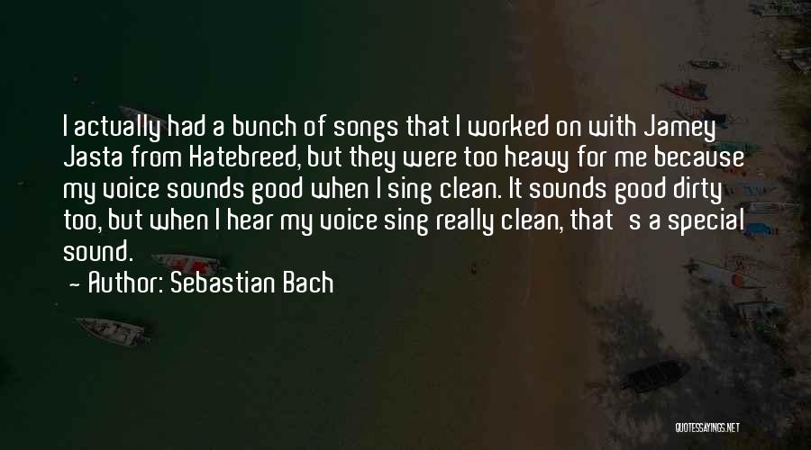 Sebastian Bach Quotes: I Actually Had A Bunch Of Songs That I Worked On With Jamey Jasta From Hatebreed, But They Were Too