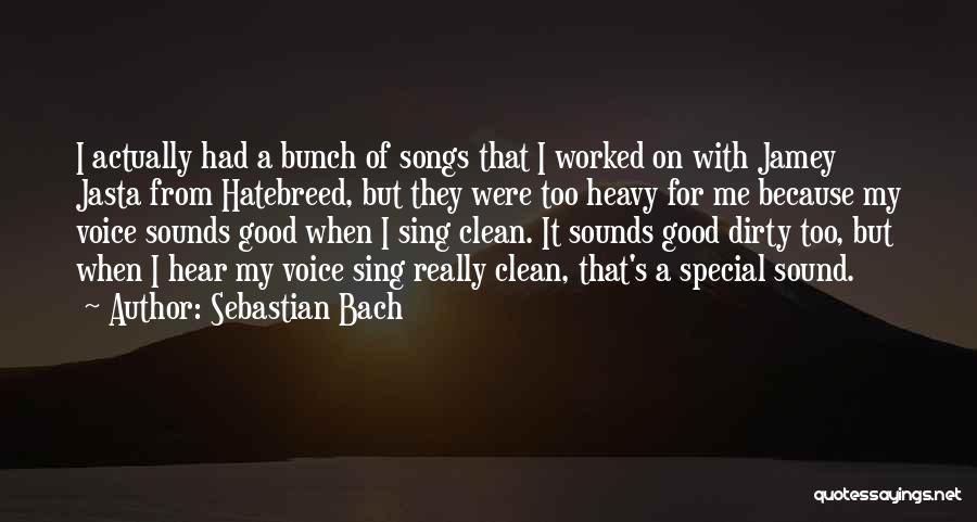 Sebastian Bach Quotes: I Actually Had A Bunch Of Songs That I Worked On With Jamey Jasta From Hatebreed, But They Were Too