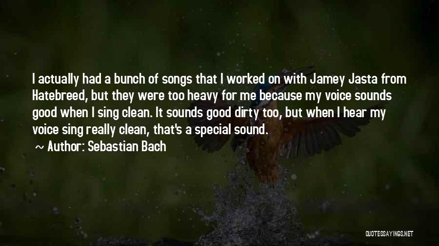 Sebastian Bach Quotes: I Actually Had A Bunch Of Songs That I Worked On With Jamey Jasta From Hatebreed, But They Were Too