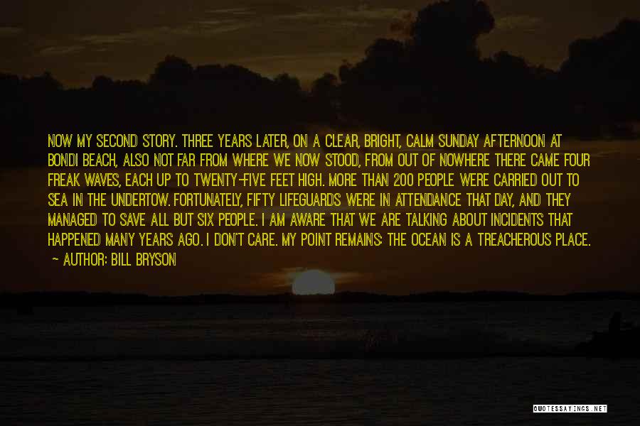 Bill Bryson Quotes: Now My Second Story. Three Years Later, On A Clear, Bright, Calm Sunday Afternoon At Bondi Beach, Also Not Far