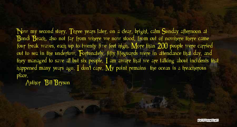 Bill Bryson Quotes: Now My Second Story. Three Years Later, On A Clear, Bright, Calm Sunday Afternoon At Bondi Beach, Also Not Far