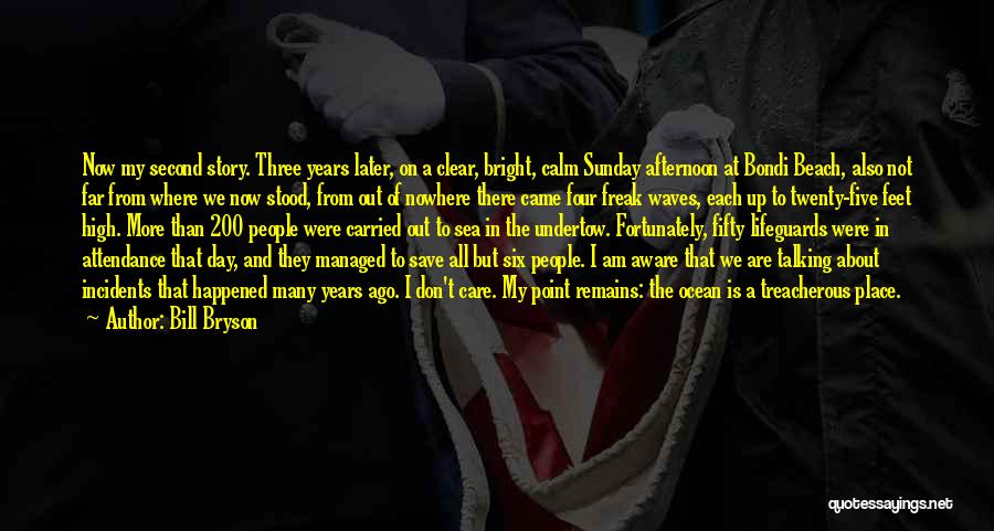 Bill Bryson Quotes: Now My Second Story. Three Years Later, On A Clear, Bright, Calm Sunday Afternoon At Bondi Beach, Also Not Far