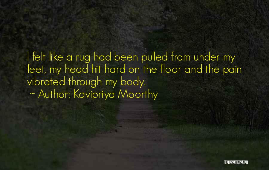 Kavipriya Moorthy Quotes: I Felt Like A Rug Had Been Pulled From Under My Feet, My Head Hit Hard On The Floor And