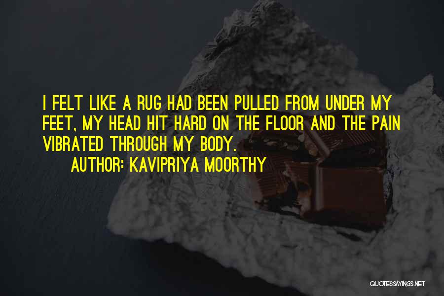 Kavipriya Moorthy Quotes: I Felt Like A Rug Had Been Pulled From Under My Feet, My Head Hit Hard On The Floor And