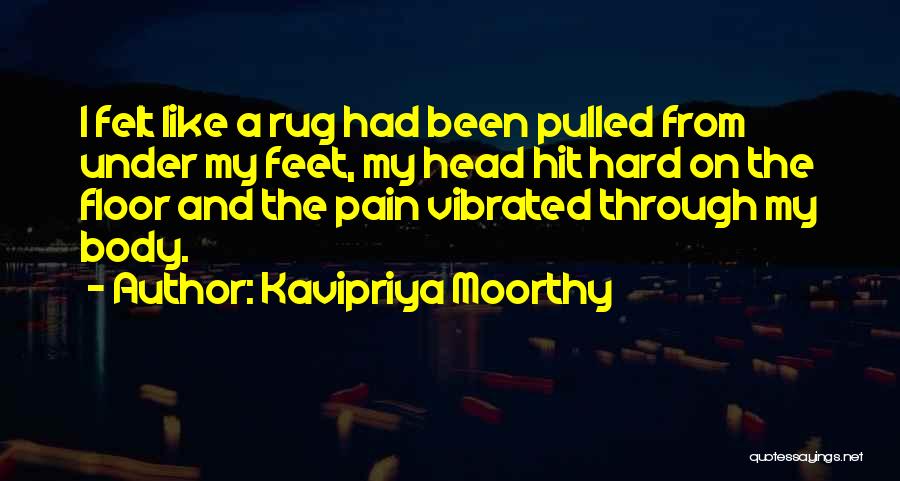 Kavipriya Moorthy Quotes: I Felt Like A Rug Had Been Pulled From Under My Feet, My Head Hit Hard On The Floor And