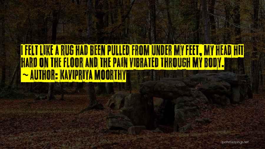 Kavipriya Moorthy Quotes: I Felt Like A Rug Had Been Pulled From Under My Feet, My Head Hit Hard On The Floor And