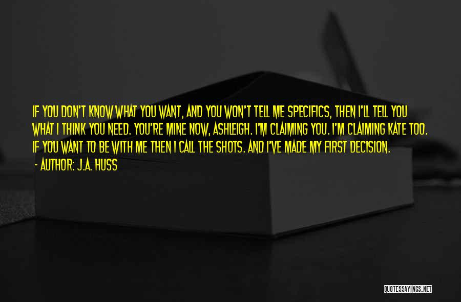 J.A. Huss Quotes: If You Don't Know What You Want, And You Won't Tell Me Specifics, Then I'll Tell You What I Think