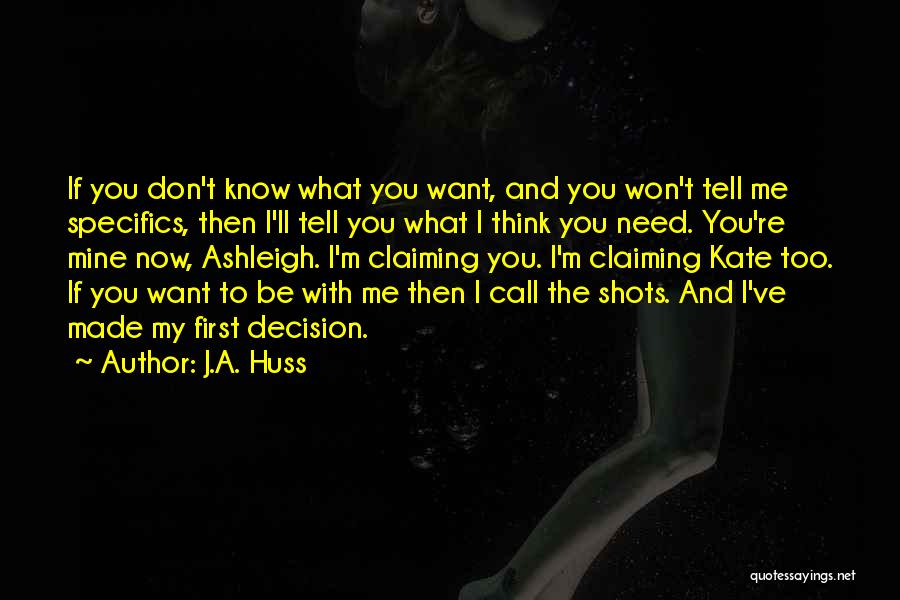 J.A. Huss Quotes: If You Don't Know What You Want, And You Won't Tell Me Specifics, Then I'll Tell You What I Think