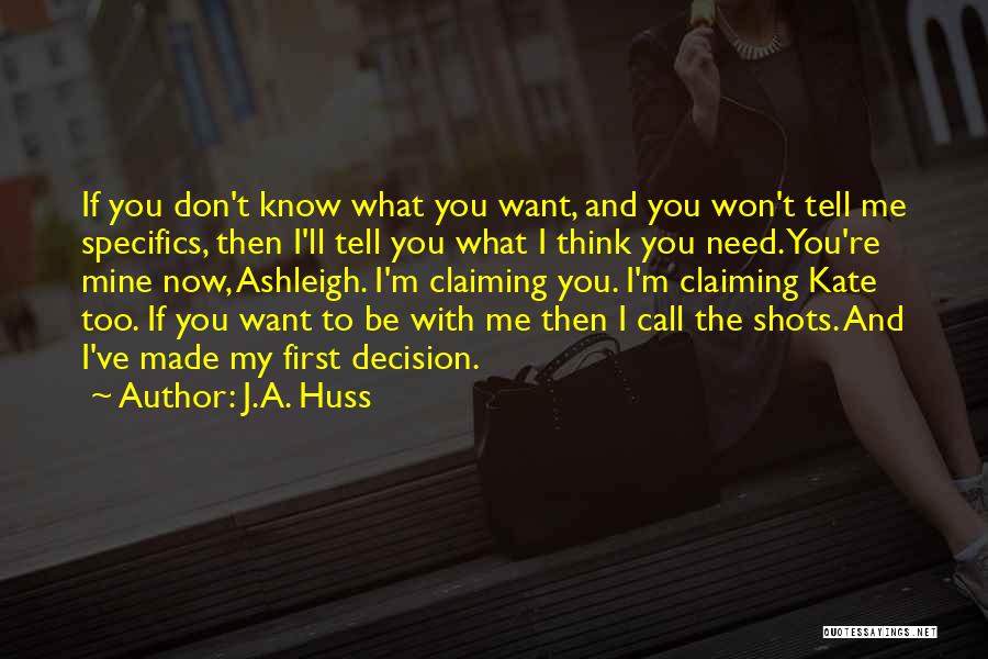 J.A. Huss Quotes: If You Don't Know What You Want, And You Won't Tell Me Specifics, Then I'll Tell You What I Think