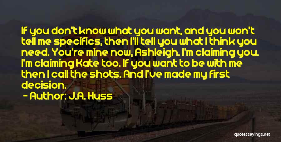 J.A. Huss Quotes: If You Don't Know What You Want, And You Won't Tell Me Specifics, Then I'll Tell You What I Think