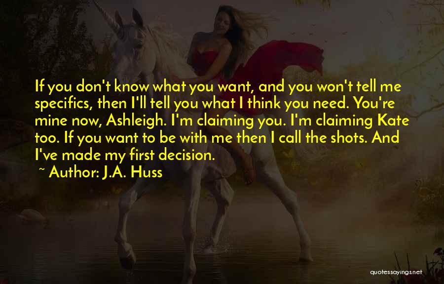 J.A. Huss Quotes: If You Don't Know What You Want, And You Won't Tell Me Specifics, Then I'll Tell You What I Think