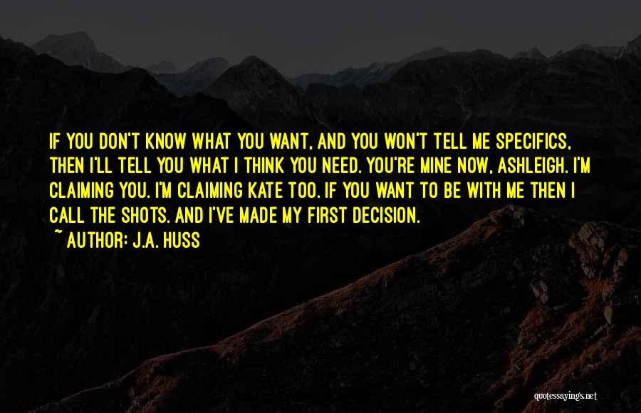 J.A. Huss Quotes: If You Don't Know What You Want, And You Won't Tell Me Specifics, Then I'll Tell You What I Think