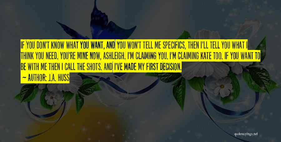 J.A. Huss Quotes: If You Don't Know What You Want, And You Won't Tell Me Specifics, Then I'll Tell You What I Think