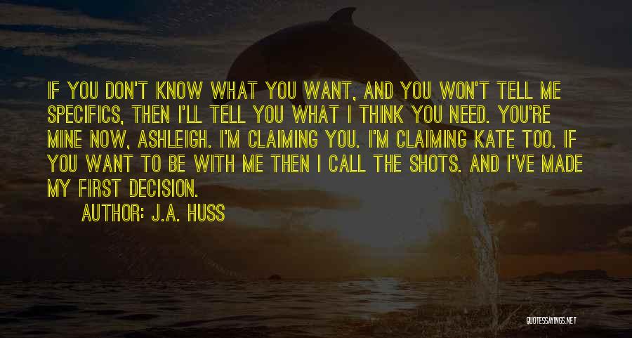 J.A. Huss Quotes: If You Don't Know What You Want, And You Won't Tell Me Specifics, Then I'll Tell You What I Think