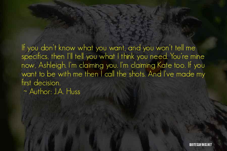 J.A. Huss Quotes: If You Don't Know What You Want, And You Won't Tell Me Specifics, Then I'll Tell You What I Think