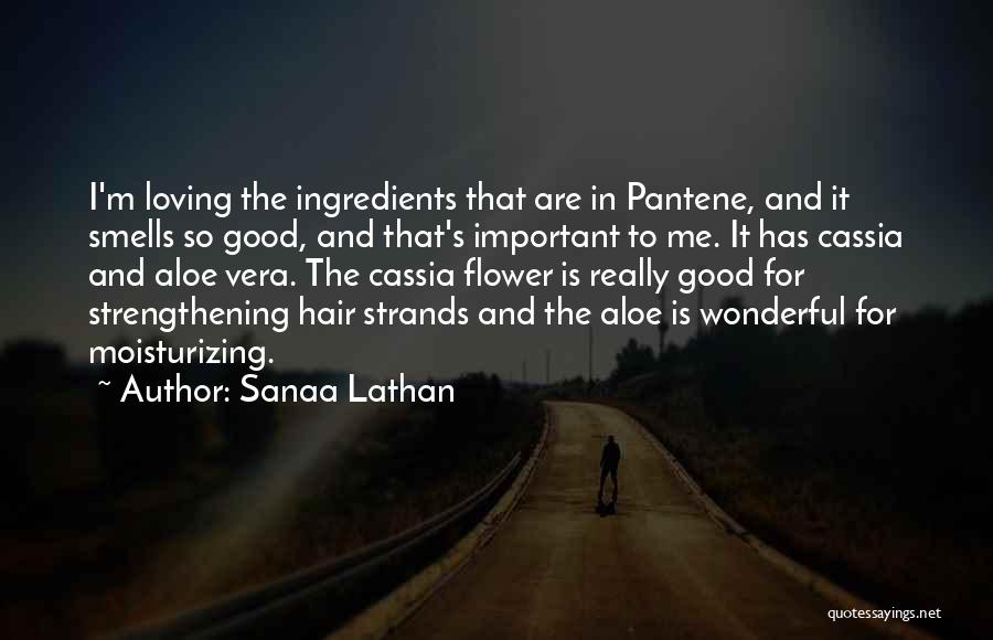 Sanaa Lathan Quotes: I'm Loving The Ingredients That Are In Pantene, And It Smells So Good, And That's Important To Me. It Has