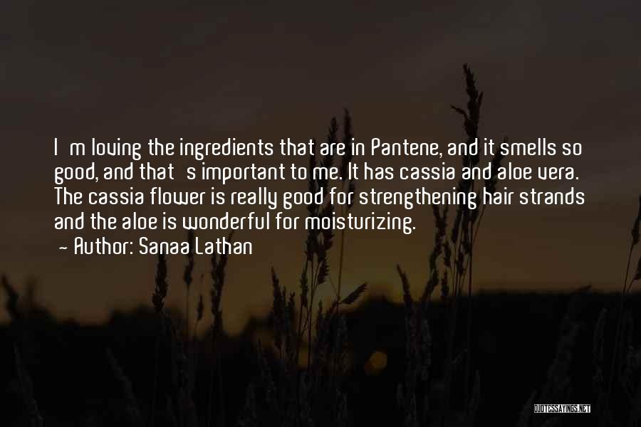 Sanaa Lathan Quotes: I'm Loving The Ingredients That Are In Pantene, And It Smells So Good, And That's Important To Me. It Has