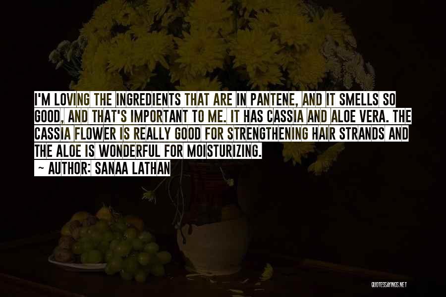 Sanaa Lathan Quotes: I'm Loving The Ingredients That Are In Pantene, And It Smells So Good, And That's Important To Me. It Has