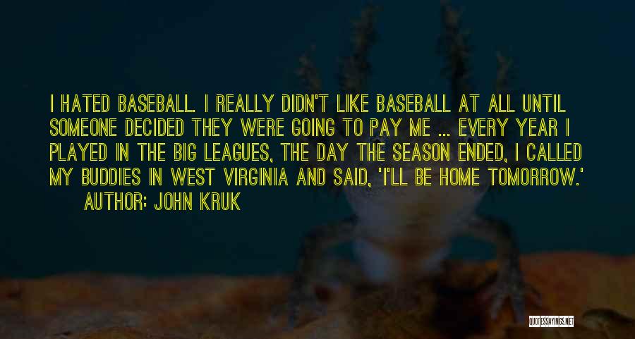 John Kruk Quotes: I Hated Baseball. I Really Didn't Like Baseball At All Until Someone Decided They Were Going To Pay Me ...