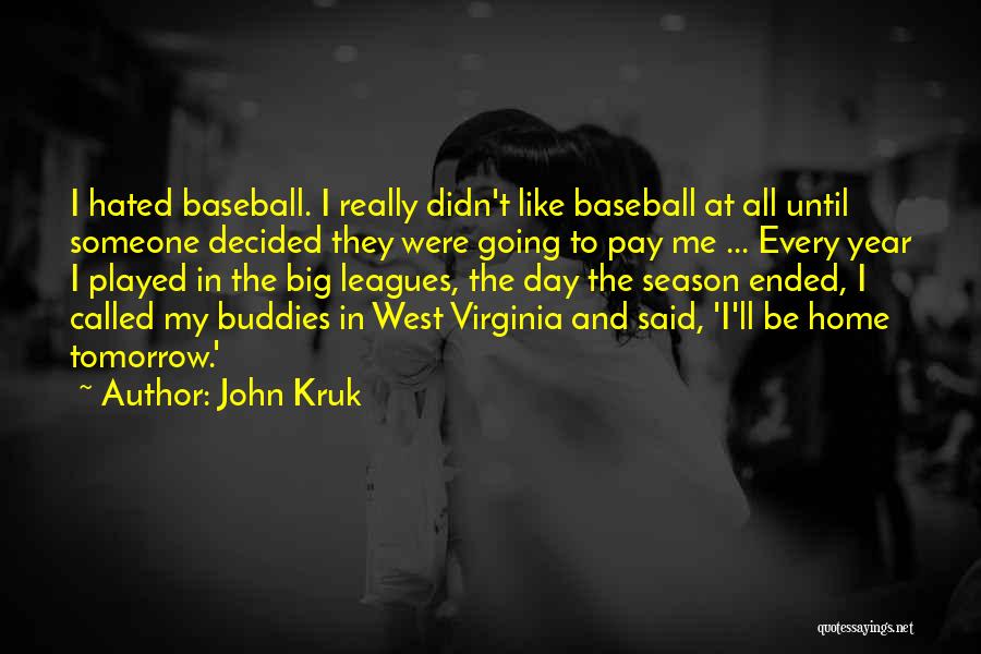 John Kruk Quotes: I Hated Baseball. I Really Didn't Like Baseball At All Until Someone Decided They Were Going To Pay Me ...