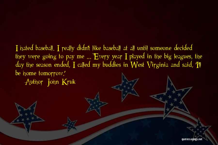 John Kruk Quotes: I Hated Baseball. I Really Didn't Like Baseball At All Until Someone Decided They Were Going To Pay Me ...