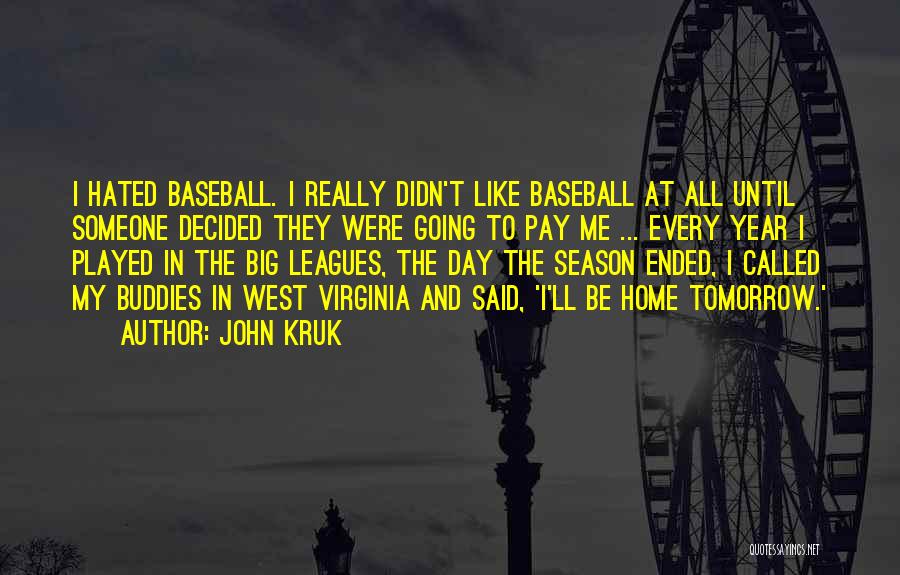 John Kruk Quotes: I Hated Baseball. I Really Didn't Like Baseball At All Until Someone Decided They Were Going To Pay Me ...