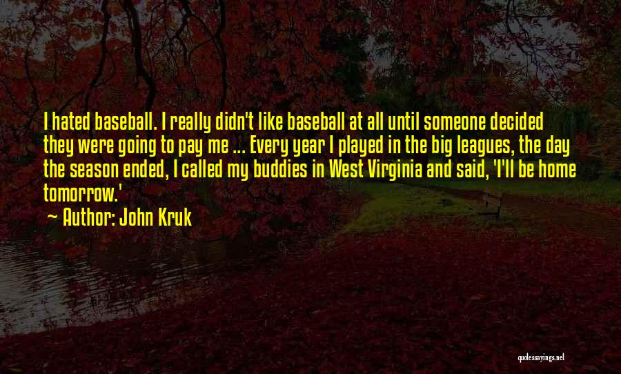 John Kruk Quotes: I Hated Baseball. I Really Didn't Like Baseball At All Until Someone Decided They Were Going To Pay Me ...