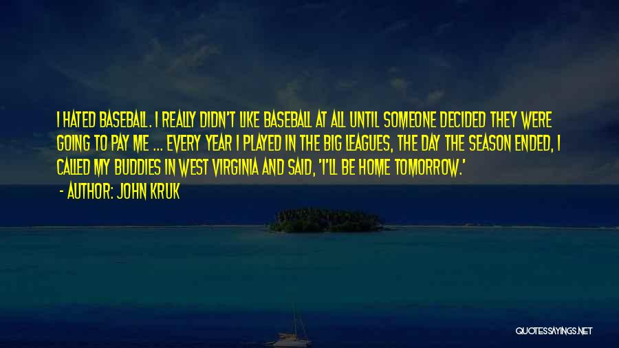 John Kruk Quotes: I Hated Baseball. I Really Didn't Like Baseball At All Until Someone Decided They Were Going To Pay Me ...