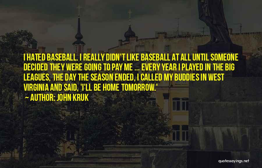 John Kruk Quotes: I Hated Baseball. I Really Didn't Like Baseball At All Until Someone Decided They Were Going To Pay Me ...