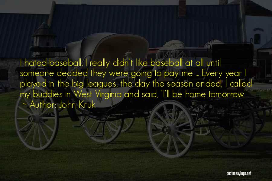 John Kruk Quotes: I Hated Baseball. I Really Didn't Like Baseball At All Until Someone Decided They Were Going To Pay Me ...