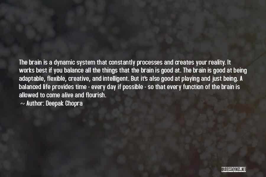 Deepak Chopra Quotes: The Brain Is A Dynamic System That Constantly Processes And Creates Your Reality. It Works Best If You Balance All