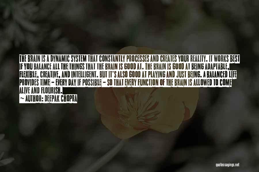 Deepak Chopra Quotes: The Brain Is A Dynamic System That Constantly Processes And Creates Your Reality. It Works Best If You Balance All