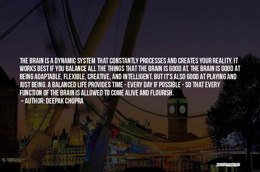 Deepak Chopra Quotes: The Brain Is A Dynamic System That Constantly Processes And Creates Your Reality. It Works Best If You Balance All