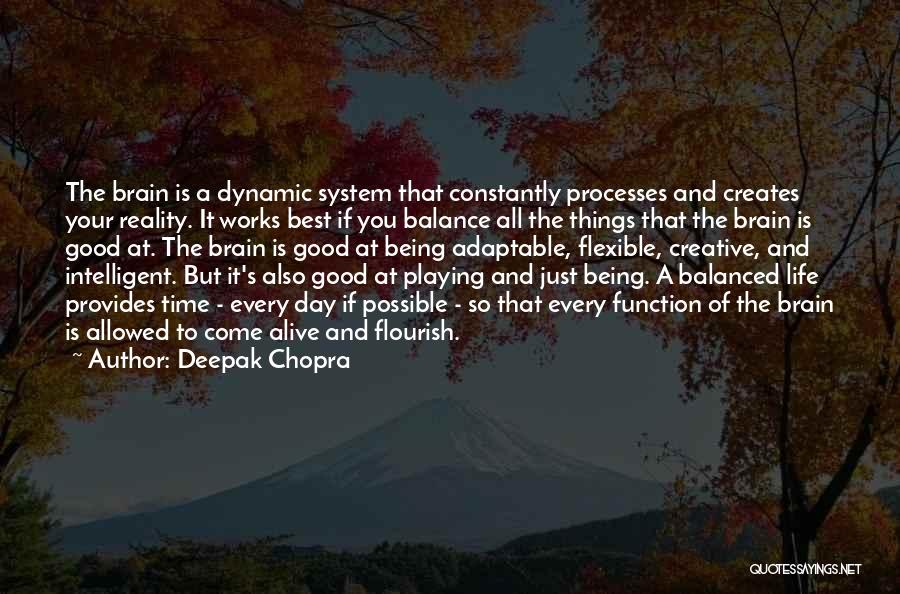 Deepak Chopra Quotes: The Brain Is A Dynamic System That Constantly Processes And Creates Your Reality. It Works Best If You Balance All