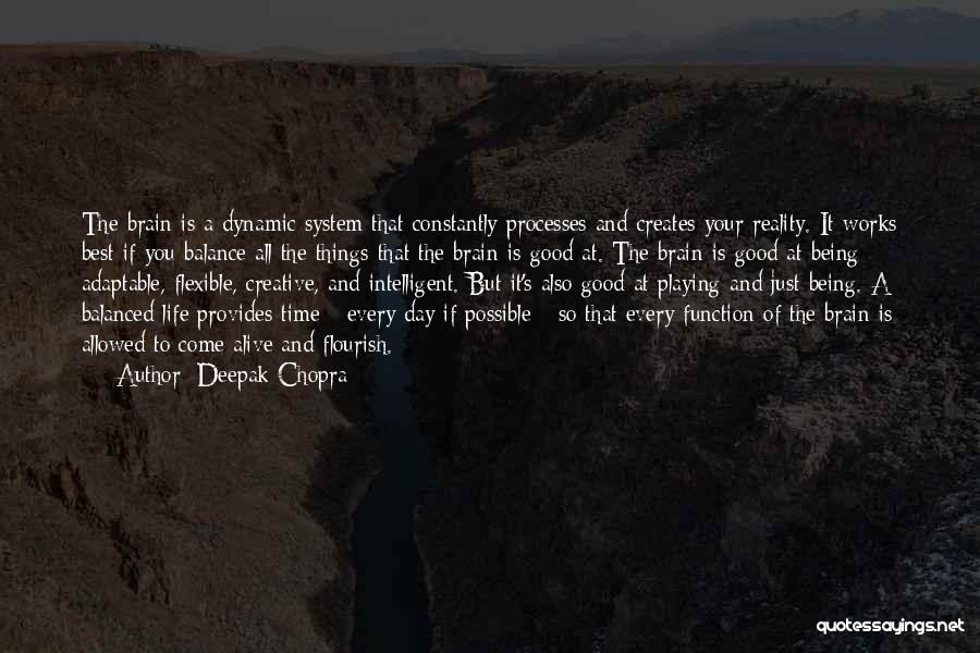 Deepak Chopra Quotes: The Brain Is A Dynamic System That Constantly Processes And Creates Your Reality. It Works Best If You Balance All