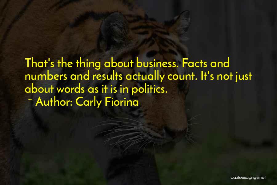 Carly Fiorina Quotes: That's The Thing About Business. Facts And Numbers And Results Actually Count. It's Not Just About Words As It Is