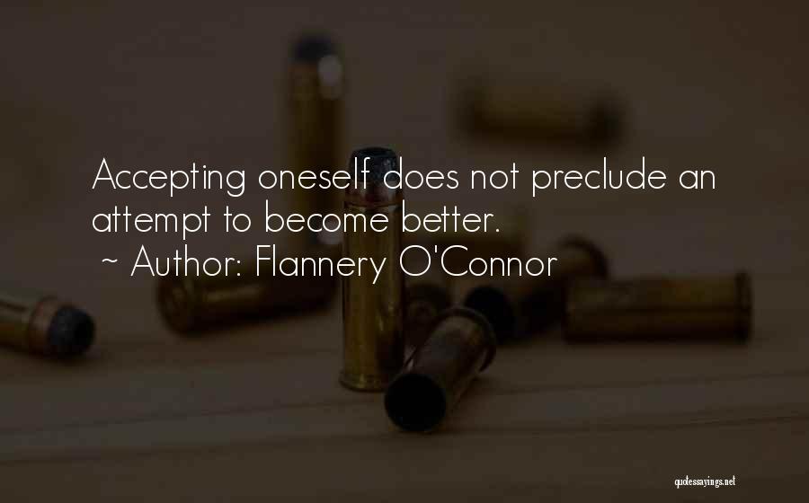 Flannery O'Connor Quotes: Accepting Oneself Does Not Preclude An Attempt To Become Better.