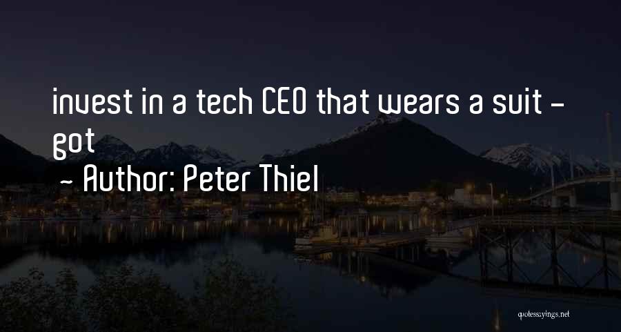 Peter Thiel Quotes: Invest In A Tech Ceo That Wears A Suit - Got
