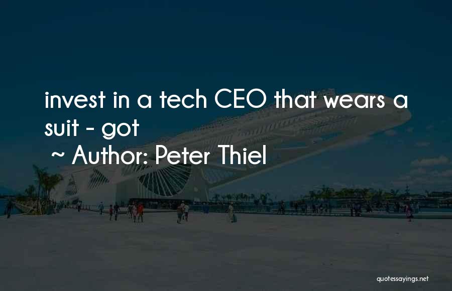 Peter Thiel Quotes: Invest In A Tech Ceo That Wears A Suit - Got