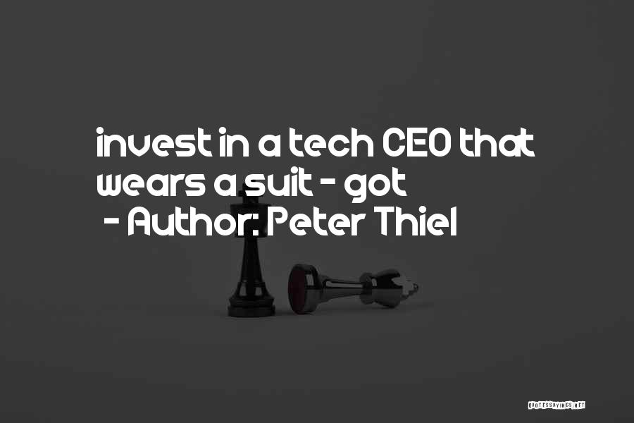 Peter Thiel Quotes: Invest In A Tech Ceo That Wears A Suit - Got